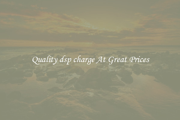 Quality dsp charge At Great Prices