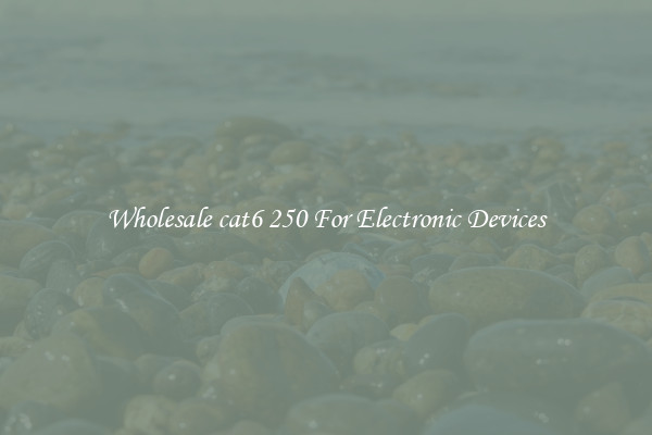 Wholesale cat6 250 For Electronic Devices