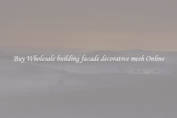 Buy Wholesale building facade decorative mesh Online