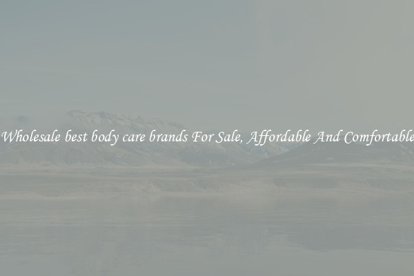 Wholesale best body care brands For Sale, Affordable And Comfortable