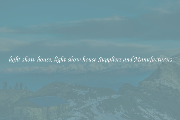 light show house, light show house Suppliers and Manufacturers