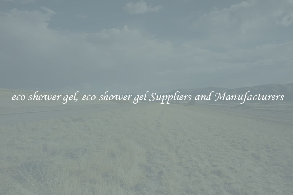 eco shower gel, eco shower gel Suppliers and Manufacturers