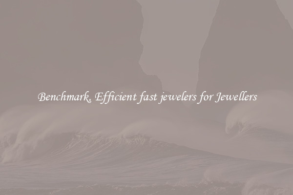 Benchmark, Efficient fast jewelers for Jewellers