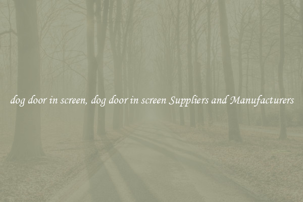dog door in screen, dog door in screen Suppliers and Manufacturers