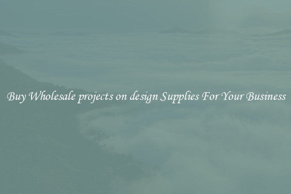 Buy Wholesale projects on design Supplies For Your Business