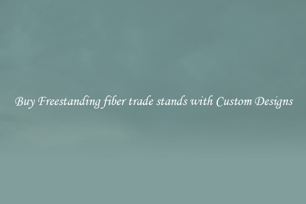 Buy Freestanding fiber trade stands with Custom Designs
