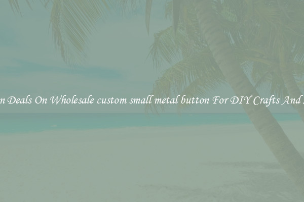 Bargain Deals On Wholesale custom small metal button For DIY Crafts And Sewing