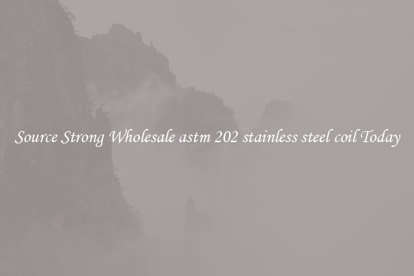 Source Strong Wholesale astm 202 stainless steel coil Today