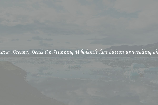 Discover Dreamy Deals On Stunning Wholesale lace button up wedding dresses