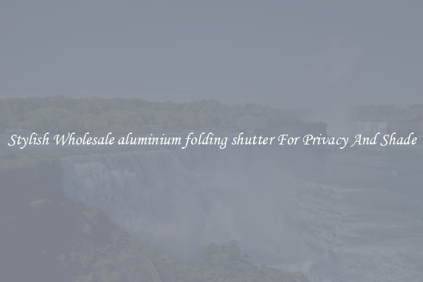 Stylish Wholesale aluminium folding shutter For Privacy And Shade