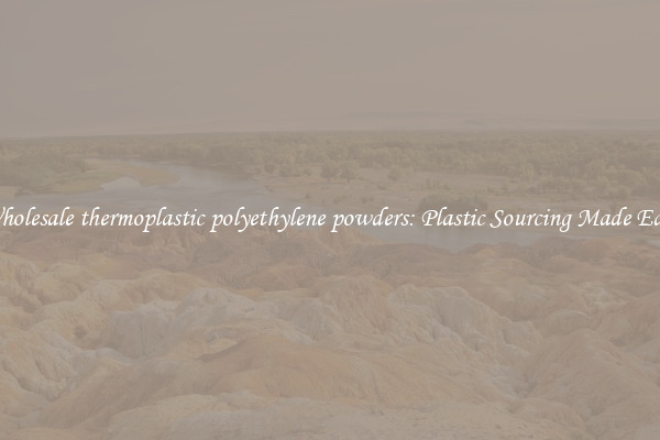 Wholesale thermoplastic polyethylene powders: Plastic Sourcing Made Easy