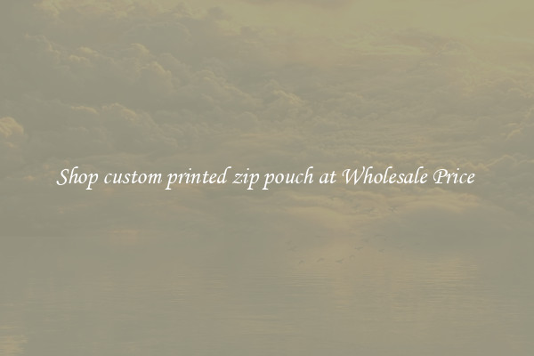 Shop custom printed zip pouch at Wholesale Price 