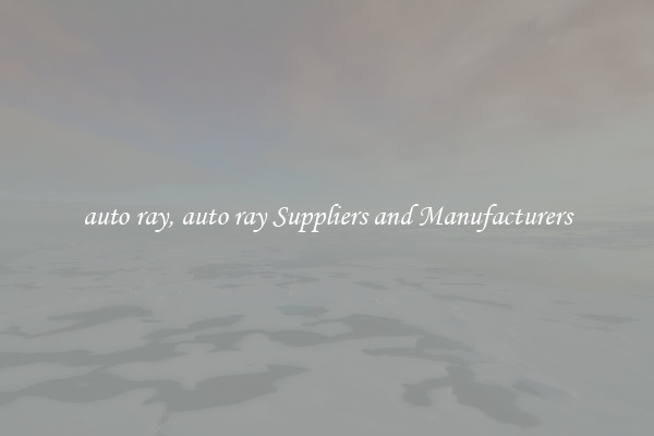 auto ray, auto ray Suppliers and Manufacturers