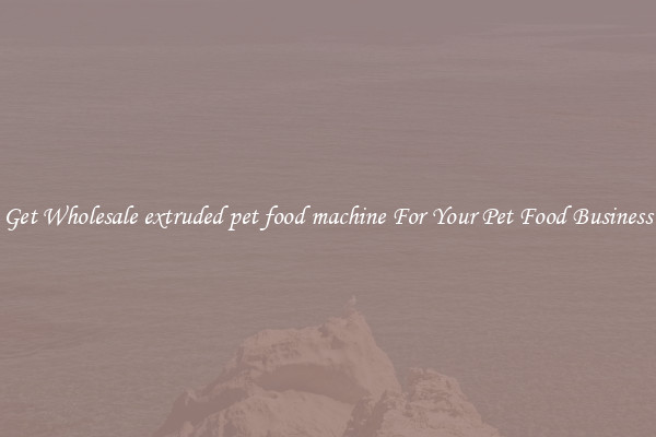 Get Wholesale extruded pet food machine For Your Pet Food Business