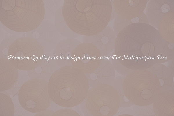 Premium Quality circle design duvet cover For Multipurpose Use
