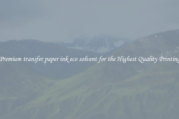 Premium transfer paper ink eco solvent for the Highest Quality Printing