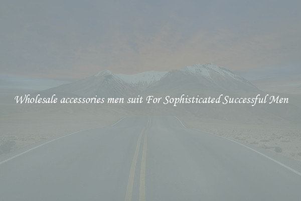 Wholesale accessories men suit For Sophisticated Successful Men