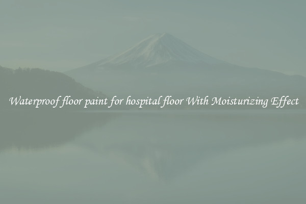 Waterproof floor paint for hospital floor With Moisturizing Effect