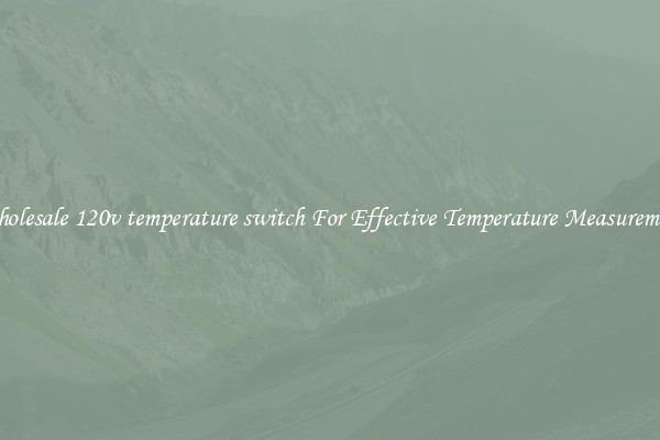Wholesale 120v temperature switch For Effective Temperature Measurement