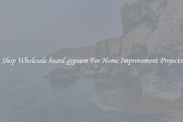 Shop Wholesale board gypsum For Home Improvement Projects