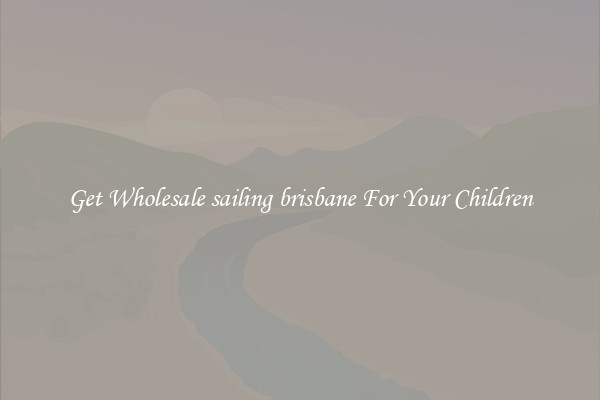 Get Wholesale sailing brisbane For Your Children