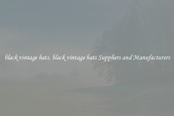 black vintage hats, black vintage hats Suppliers and Manufacturers