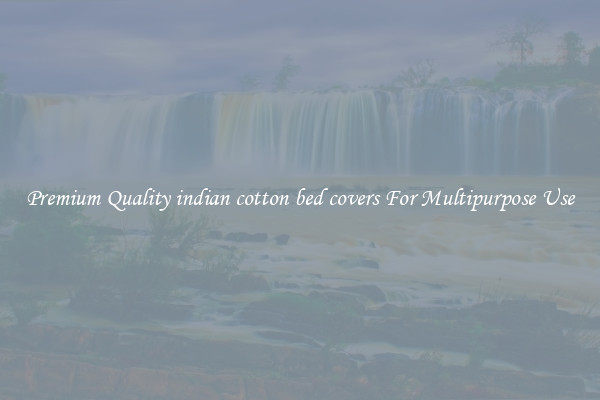 Premium Quality indian cotton bed covers For Multipurpose Use