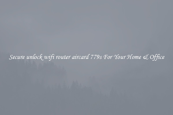 Secure unlock wifi router aircard 779s For Your Home & Office