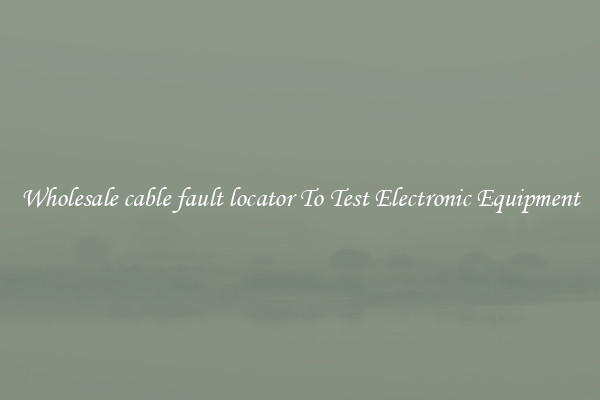 Wholesale cable fault locator To Test Electronic Equipment