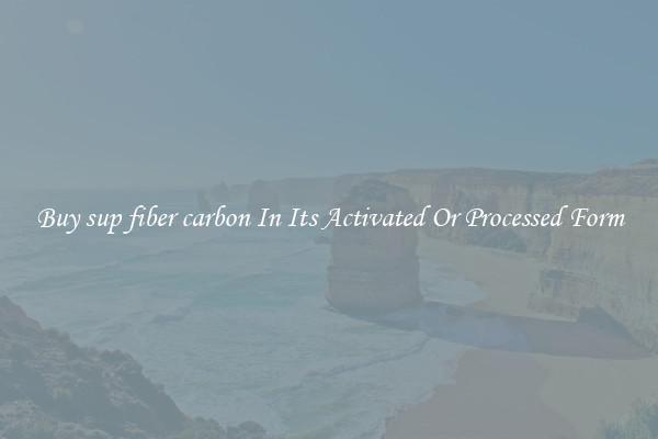 Buy sup fiber carbon In Its Activated Or Processed Form