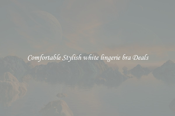 Comfortable Stylish white lingerie bra Deals