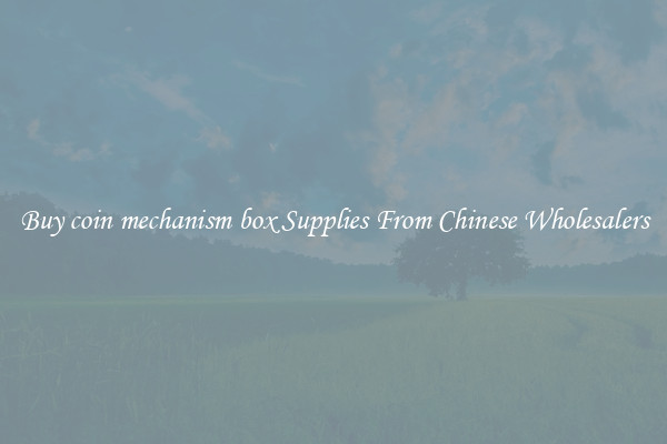 Buy coin mechanism box Supplies From Chinese Wholesalers
