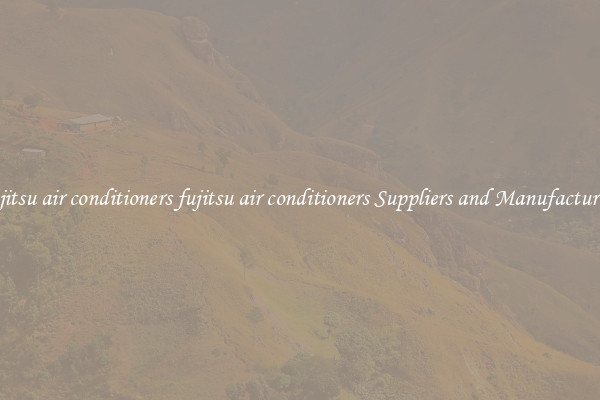fujitsu air conditioners fujitsu air conditioners Suppliers and Manufacturers