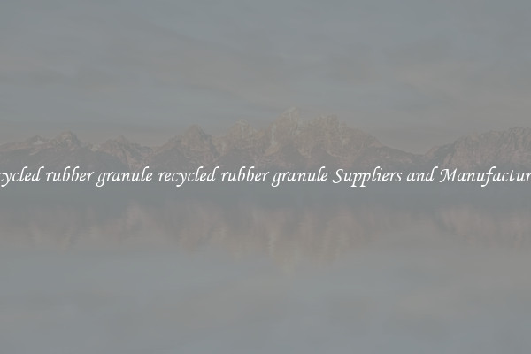 recycled rubber granule recycled rubber granule Suppliers and Manufacturers