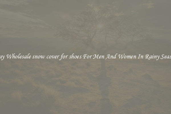 Buy Wholesale snow cover for shoes For Men And Women In Rainy Season