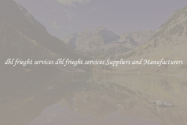 dhl frieght services dhl frieght services Suppliers and Manufacturers