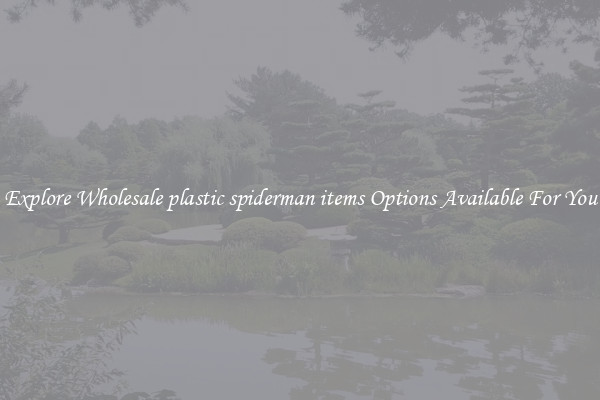 Explore Wholesale plastic spiderman items Options Available For You