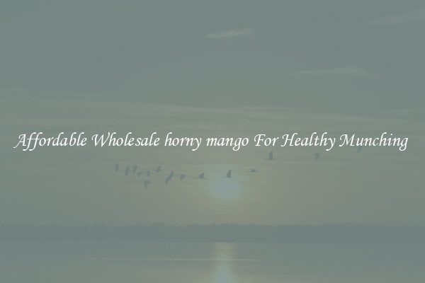 Affordable Wholesale horny mango For Healthy Munching 