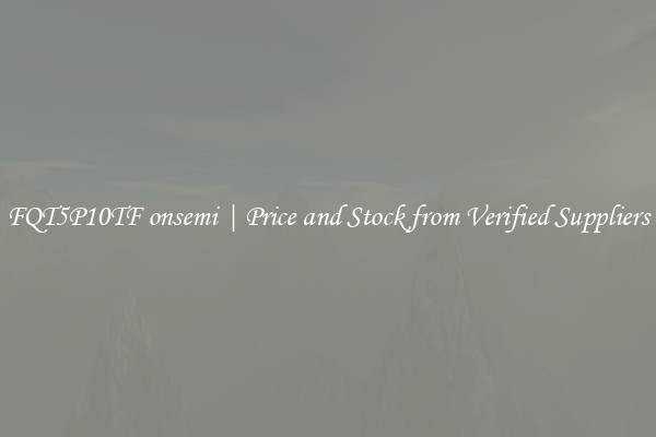 FQT5P10TF onsemi | Price and Stock from Verified Suppliers