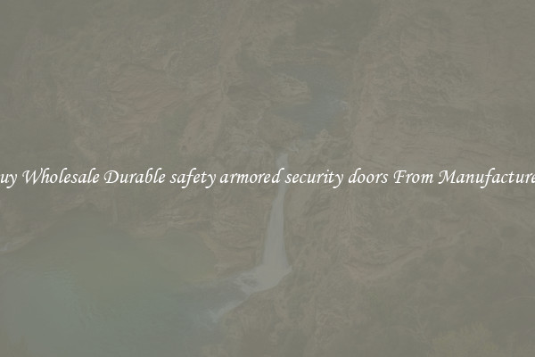 Buy Wholesale Durable safety armored security doors From Manufacturers
