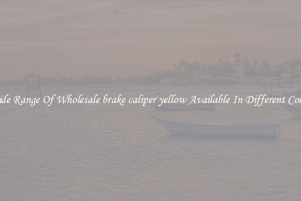 Wide Range Of Wholesale brake caliper yellow Available In Different Colors