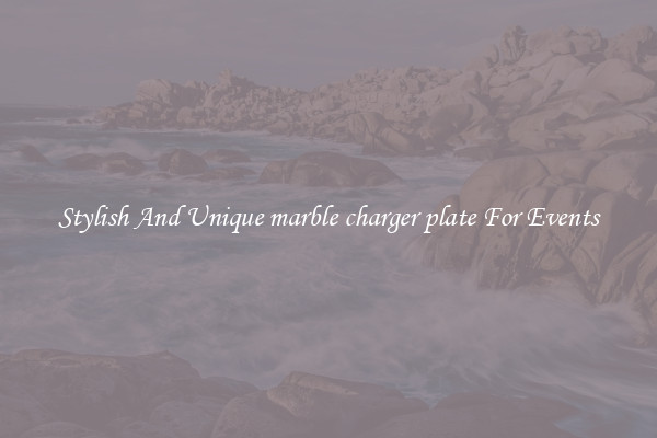 Stylish And Unique marble charger plate For Events