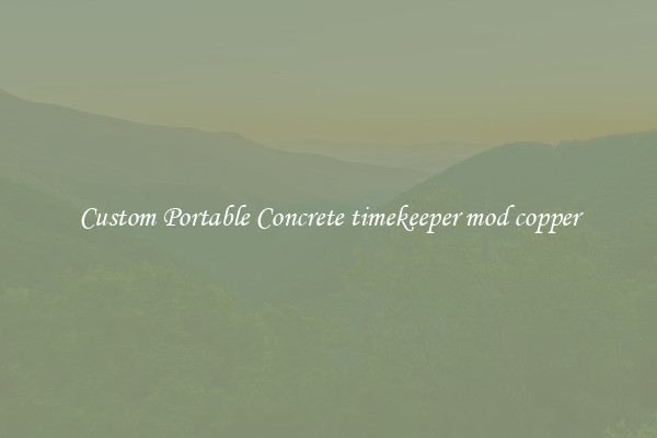 Custom Portable Concrete timekeeper mod copper