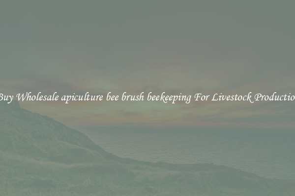 Buy Wholesale apiculture bee brush beekeeping For Livestock Production