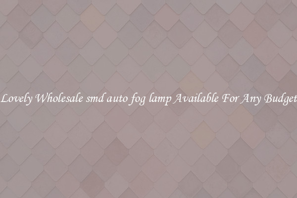 Lovely Wholesale smd auto fog lamp Available For Any Budget