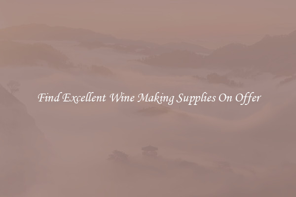 Find Excellent Wine Making Supplies On Offer