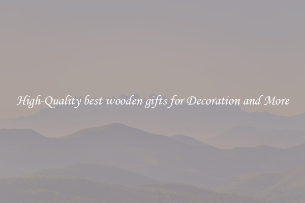 High-Quality best wooden gifts for Decoration and More