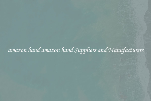 amazon hand amazon hand Suppliers and Manufacturers