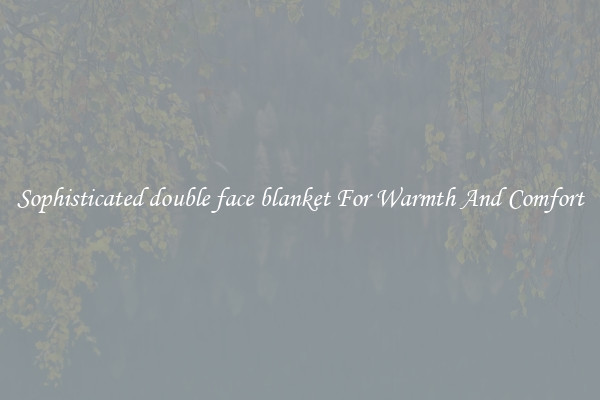 Sophisticated double face blanket For Warmth And Comfort
