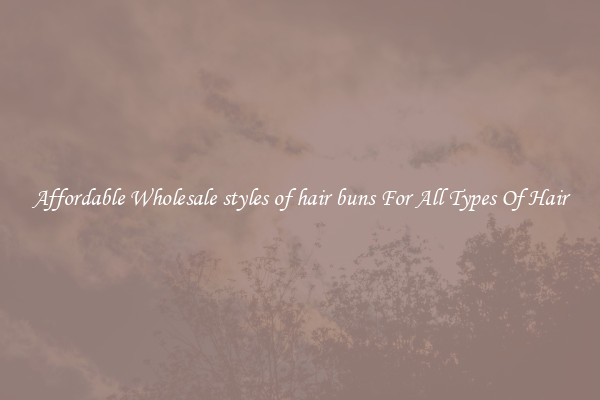 Affordable Wholesale styles of hair buns For All Types Of Hair
